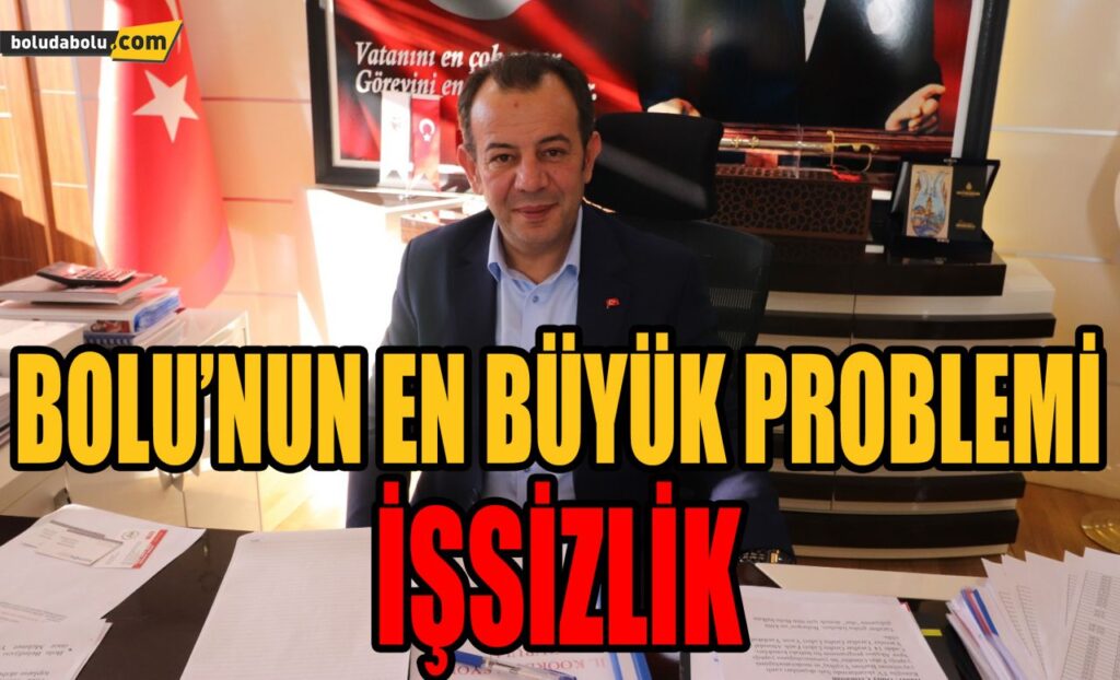 BOLU’NUN EN BÜYÜK PROBLEMİ İŞSİZLİK BOLU’NUN EN BÜYÜK PROBLEMİ İŞSİZLİK
