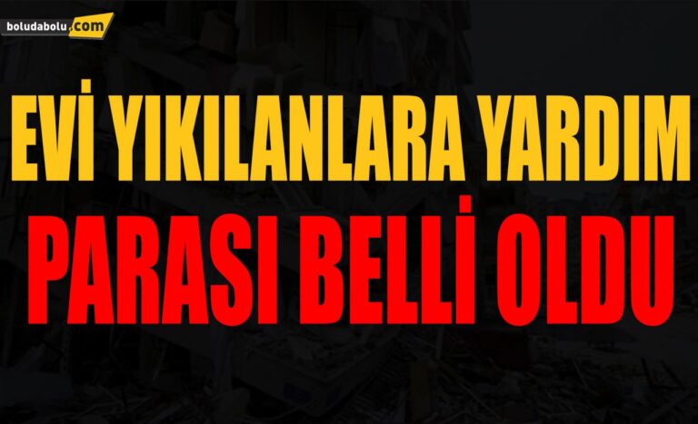 EVİ YIKILANLARA YARDIM PARASI BELLİ OLDU