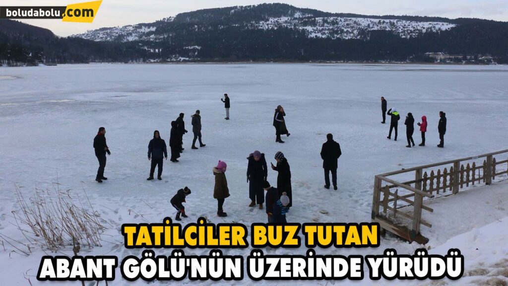 TATİLCİLER BUZ TUTAN ABANT GÖLÜ’NÜN ÜZERİNDE YÜRÜDÜ TATİLCİLER BUZ TUTAN ABANT GÖLÜ’NÜN ÜZERİNDE YÜRÜDÜ