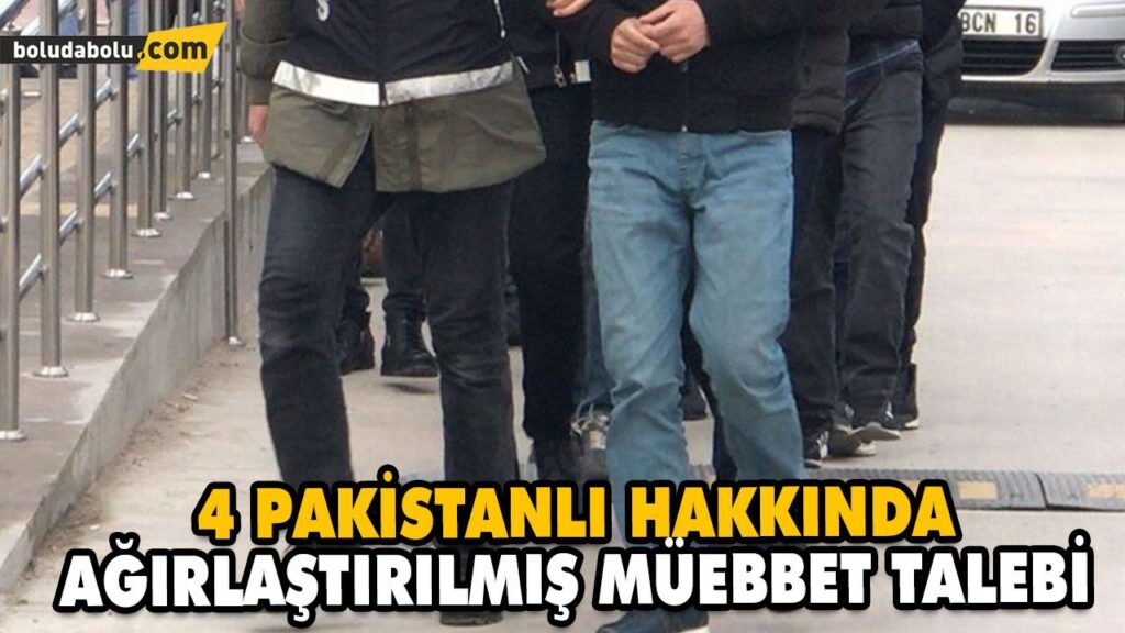 4 PAKİSTANLI HAKKINDA AĞIRLAŞTIRILMIŞ MÜEBBET TALEBİ 4 PAKİSTANLI HAKKINDA AĞIRLAŞTIRILMIŞ MÜEBBET TALEBİ
