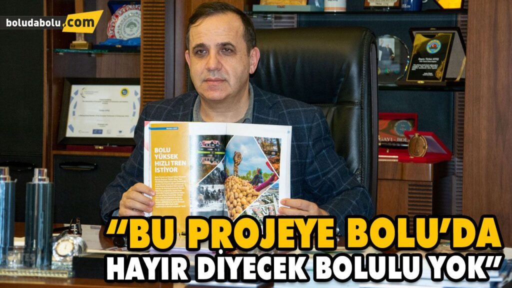 “BU PROJEYE BOLU’DA HAYIR DİYECEK BOLULU YOK” “BU PROJEYE BOLU’DA HAYIR DİYECEK BOLULU YOK”