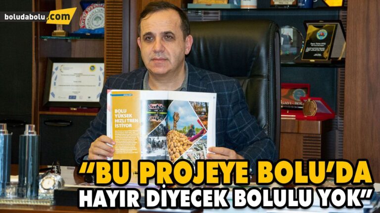 “BU PROJEYE BOLU’DA HAYIR DİYECEK BOLULU YOK”