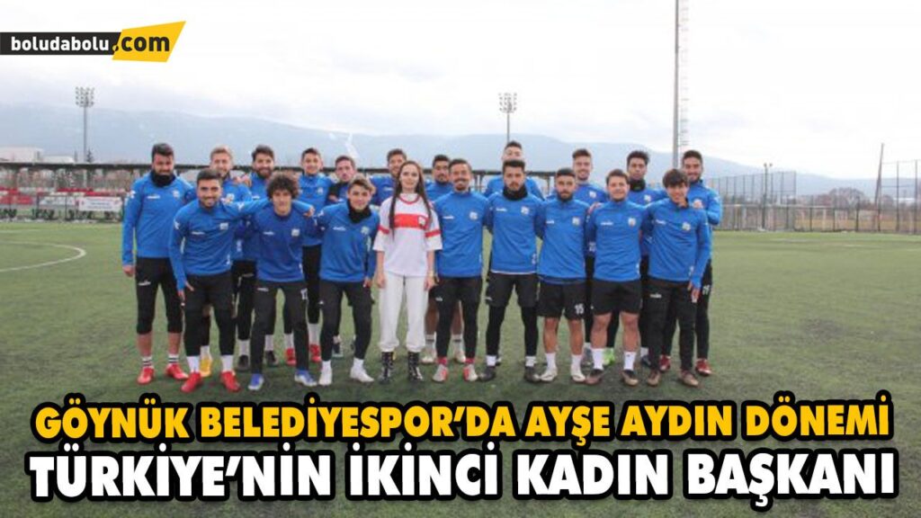 GÖYNÜK BELEDİYESPOR’DA AYŞE AYDIN DÖNEMİ GÖYNÜK BELEDİYESPOR’DA AYŞE AYDIN DÖNEMİ