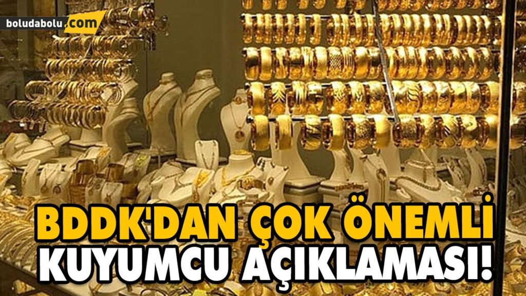 BDDK’DAN ÇOK ÖNEMLİ KUYUMCU AÇIKLAMASI! BDDK’DAN ÇOK ÖNEMLİ KUYUMCU AÇIKLAMASI!