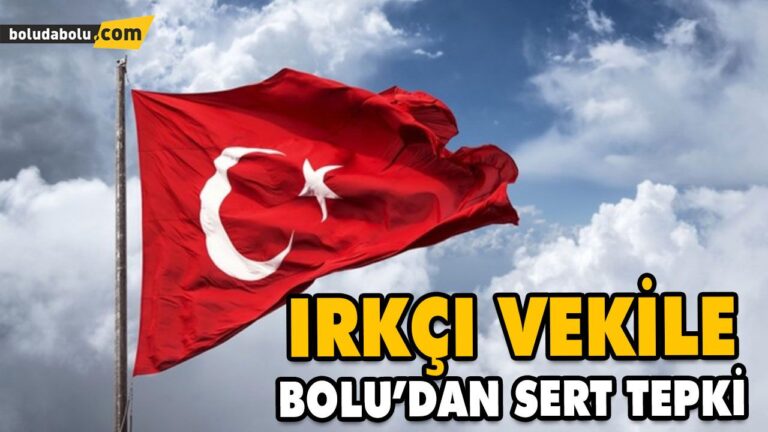 IRKÇI VEKİLE BOLU’DAN SERT TEPKİ