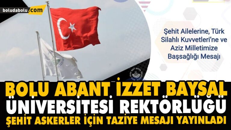 BOLU ABANT İZZET BAYSAL ÜNİVERSİTESİ REKTÖRLÜĞÜ ŞEHİT ASKERLER İÇİN TAZİYE MESAJI YAYINLADI