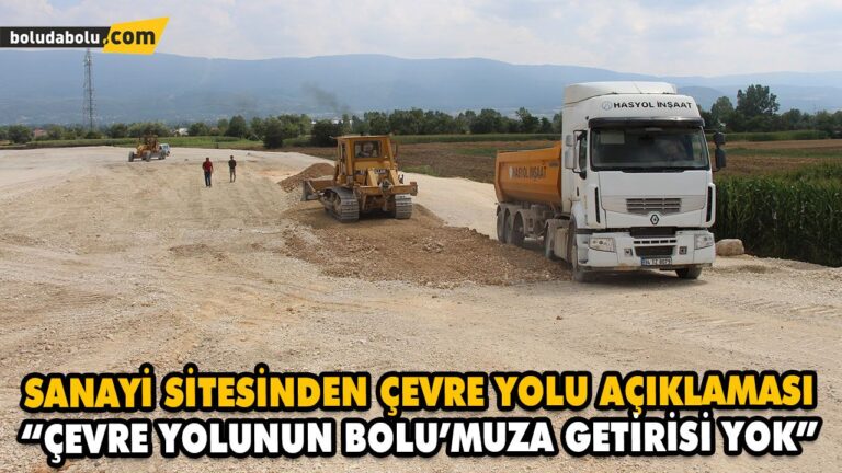“ÇEVRE YOLUNUN BOLU’MUZA GETİRİSİ YOK”