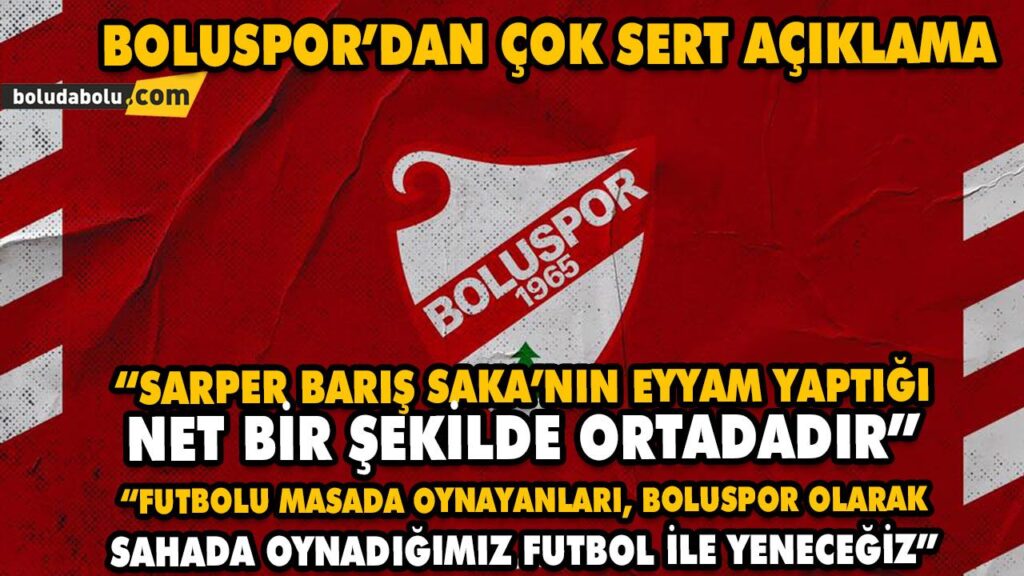 BOLUSPOR’DAN ÇOK SERT AÇIKLAMA BOLUSPOR’DAN ÇOK SERT AÇIKLAMA