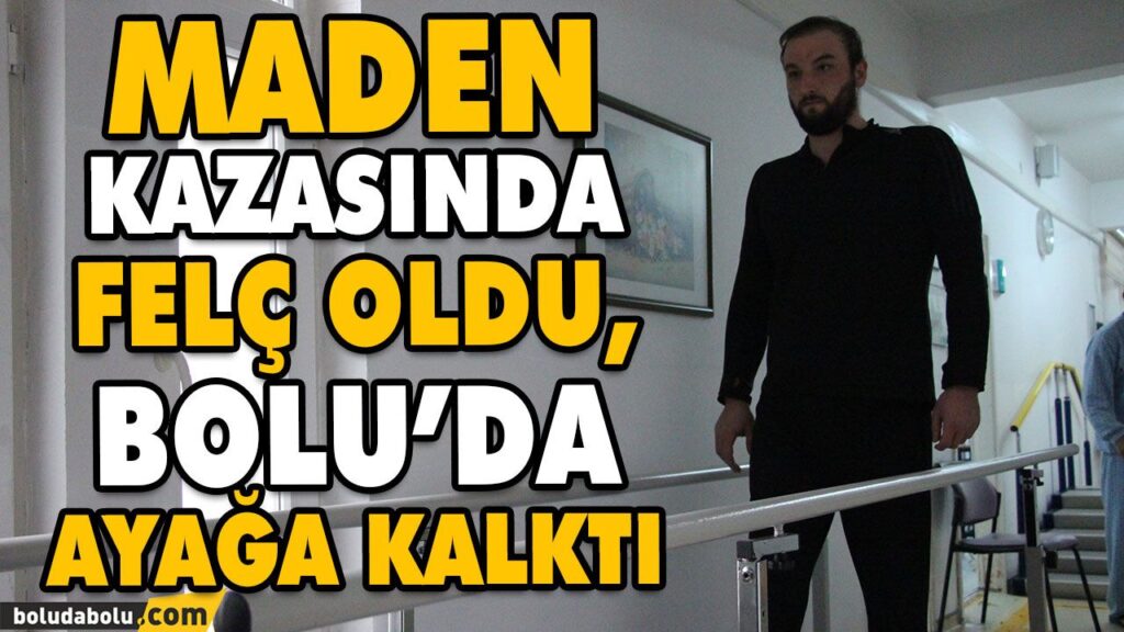 MADEN KAZASINDA FELÇ OLDU, BOLU’DA AYAĞA KALKTI MADEN KAZASINDA FELÇ OLDU, BOLU’DA AYAĞA KALKTI