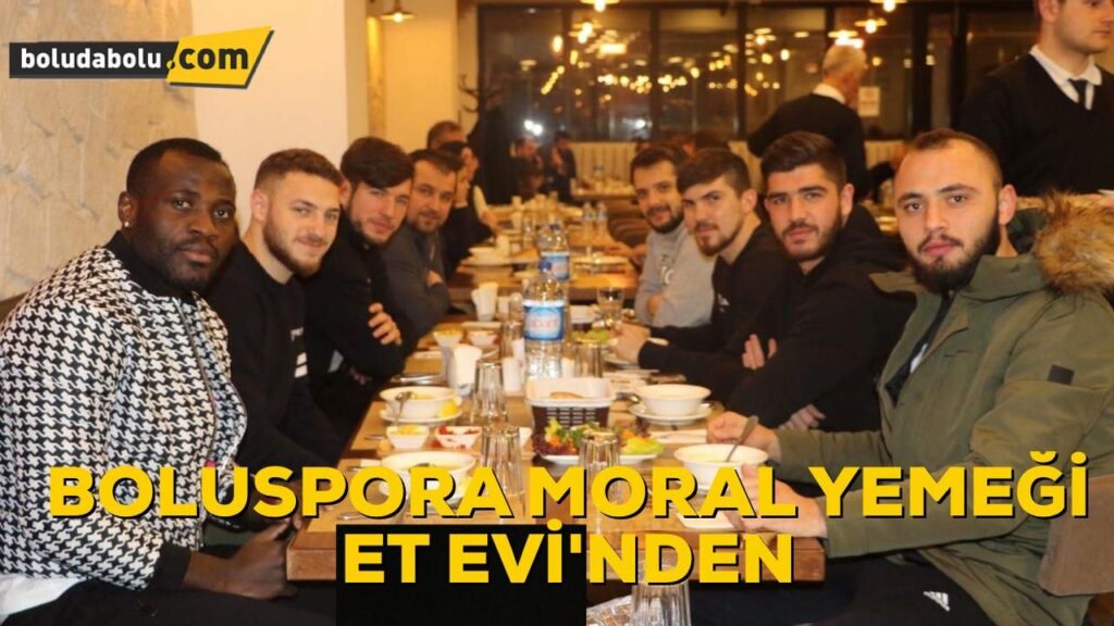 BOLUSPOR’A MORAL YEMEĞİ ET EVİ’NDEN BOLUSPOR’A MORAL YEMEĞİ ET EVİ’NDEN