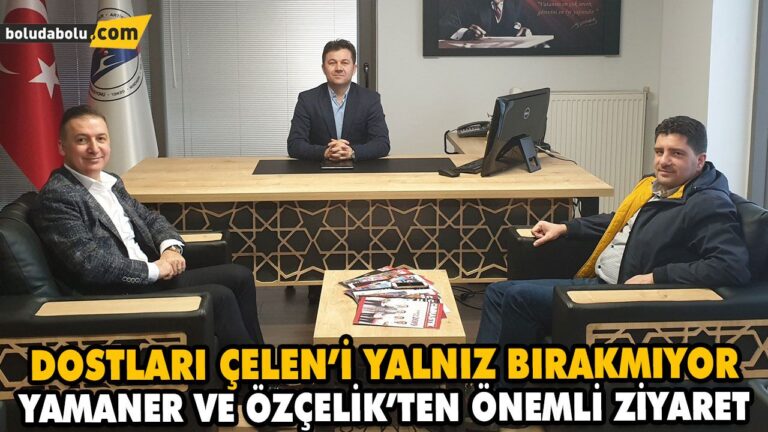 YAMANER VE ÖZÇELİK’TEN ÖNEMLİ ZİYARET