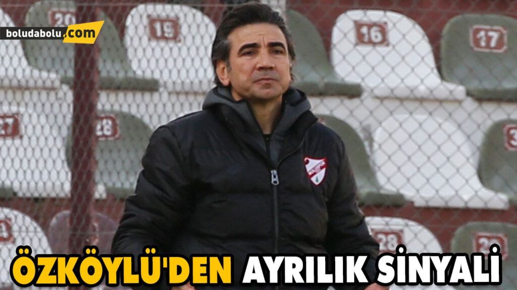 ÖZKÖYLÜ’DEN AYRILIK SİNYALİ ÖZKÖYLÜ’DEN AYRILIK SİNYALİ