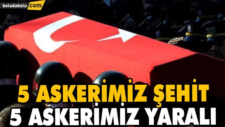 5 ASKERİMİZ ŞEHİT, 5 ASKERİMİZ YARALI