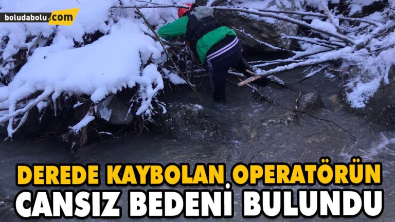 DEREDE KAYBOLAN OPERATÖRÜN CANSIZ BEDENİ BULUNDU