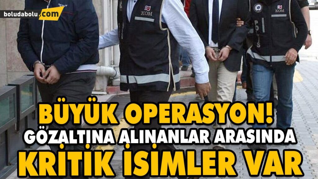 GÖZALTINA ALINANLAR ARASINDA KRİTİK İSİMLER VAR GÖZALTINA ALINANLAR ARASINDA KRİTİK İSİMLER VAR