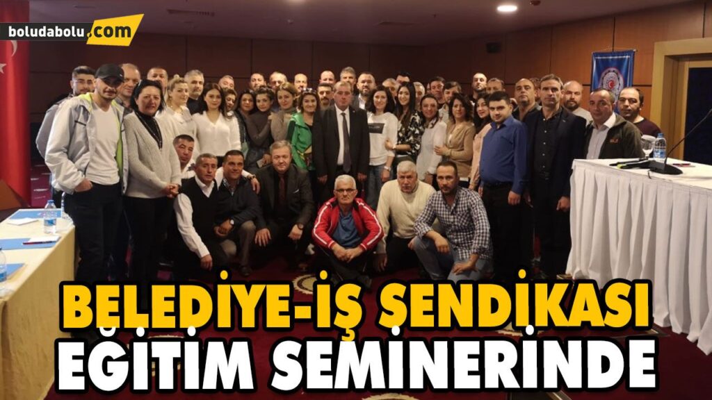 BELEDİYE-İŞ SENDİKASI EĞİTİM SEMİNERİNDE BELEDİYE-İŞ SENDİKASI EĞİTİM SEMİNERİNDE