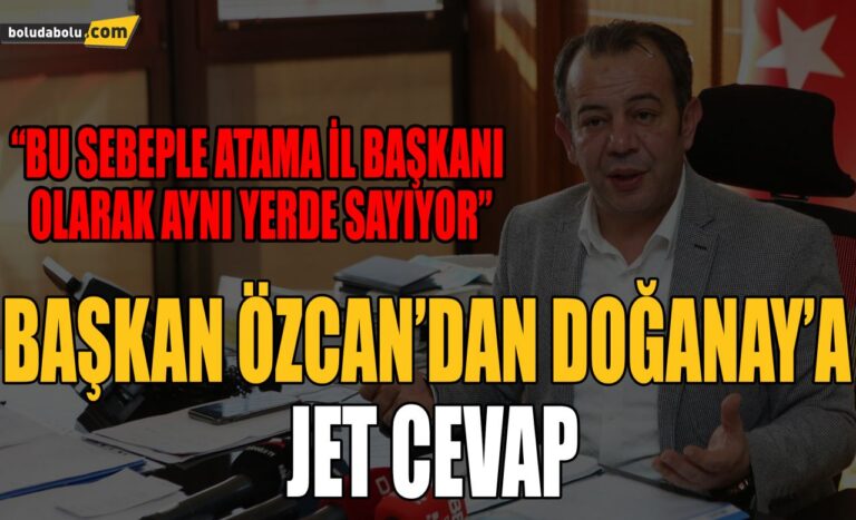 BAŞKAN ÖZCAN’DAN DOĞANAY’A JET CEVAP