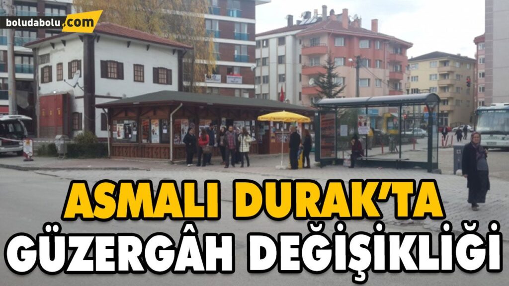 ASMALI DURAK’TA GÜZERGÂH DEĞİŞİKLİĞİ ASMALI DURAK’TA GÜZERGÂH DEĞİŞİKLİĞİ