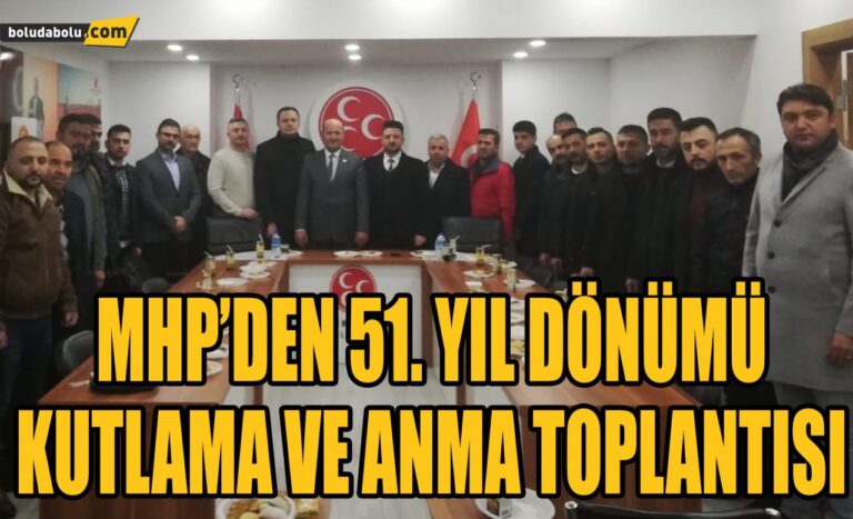 MHP’DEN 51. YIL DÖNÜMÜ KUTLAMA VE ANMA TOPLANTISI