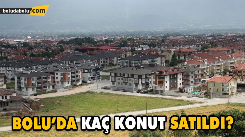 BOLU’DA KONUT SATIŞ İSTATİSTİKLERİ AÇIKLANDI BOLU’DA KONUT SATIŞ İSTATİSTİKLERİ AÇIKLANDI