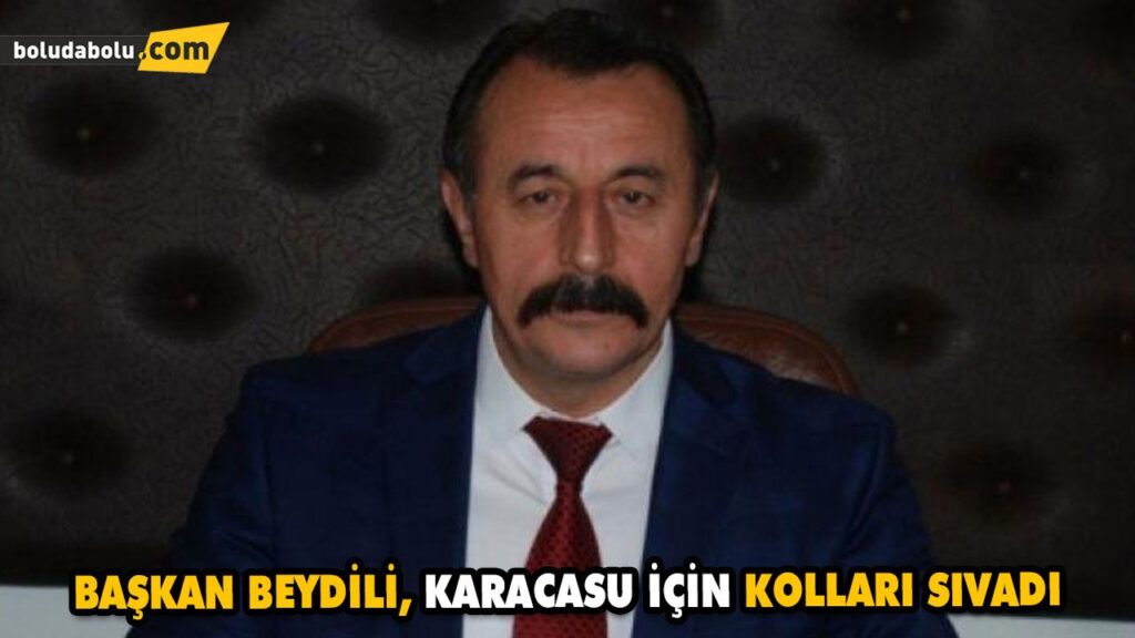 BAŞKAN BEYDİLİ, KARACASU İÇİN KOLLARI SIVADI