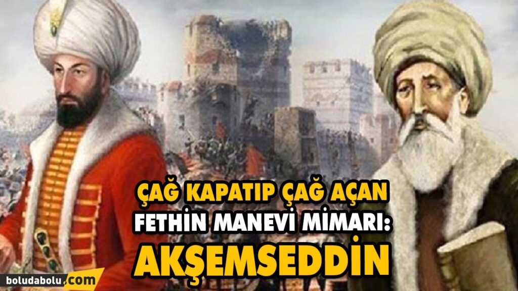 ÇAĞ KAPATIP ÇAĞ AÇAN FETHİN MANEVİ MİMARI: AKŞEMSEDDİN ÇAĞ KAPATIP ÇAĞ AÇAN FETHİN MANEVİ MİMARI: AKŞEMSEDDİN
