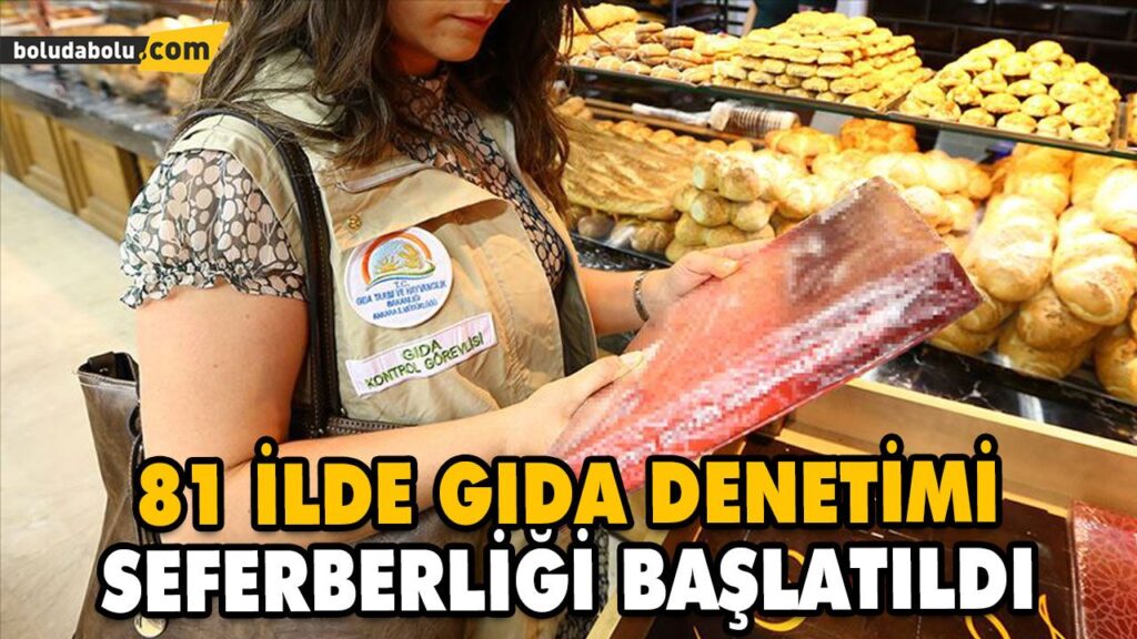 81 İLDE GIDA DENETİMİ SEFERBERLİĞİ BAŞLATILDI 81 İLDE GIDA DENETİMİ SEFERBERLİĞİ BAŞLATILDI