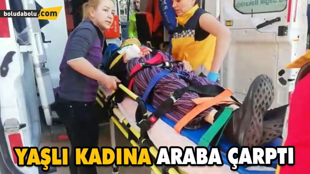 YAŞLI KADINA ARABA ÇARPTI