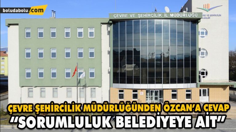 ÇEVRE ŞEHİRCİLİK MÜDÜRLÜĞÜNDEN ÖZCAN’A CEVAP