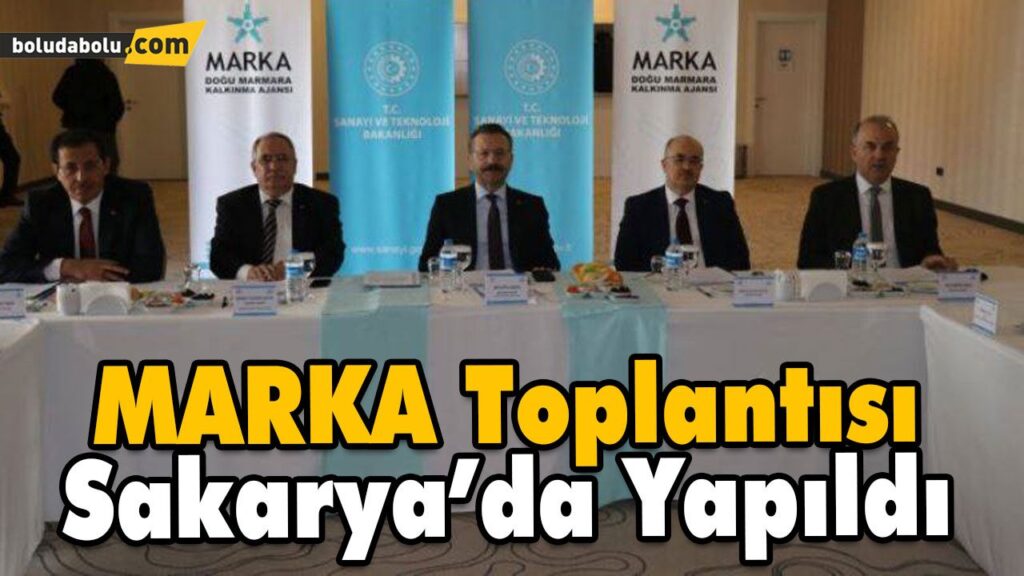 MARKA Toplantısı Sakarya’da Yapıldı MARKA Toplantısı Sakarya’da Yapıldı