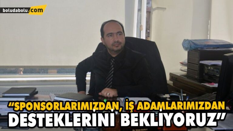 “SPONSORLARIMIZDAN, İŞ ADAMLARIMIZDAN DESTEKLERİNİ BEKLİYORUZ”