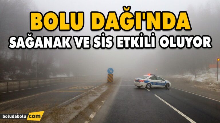 BOLU DAĞI’NDA SAĞANAK VE SİS ETKİLİ OLUYOR