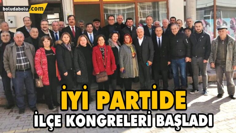 İYİ PARTİDE İLÇE KONGRELERİ BAŞLADI