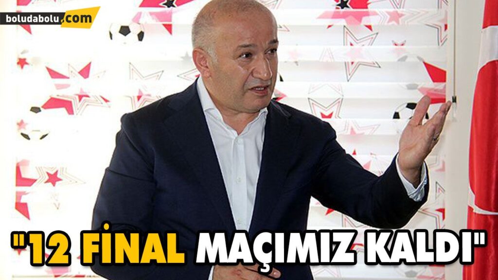 “12 FİNAL MAÇIMIZ KALDI” “12 FİNAL MAÇIMIZ KALDI”