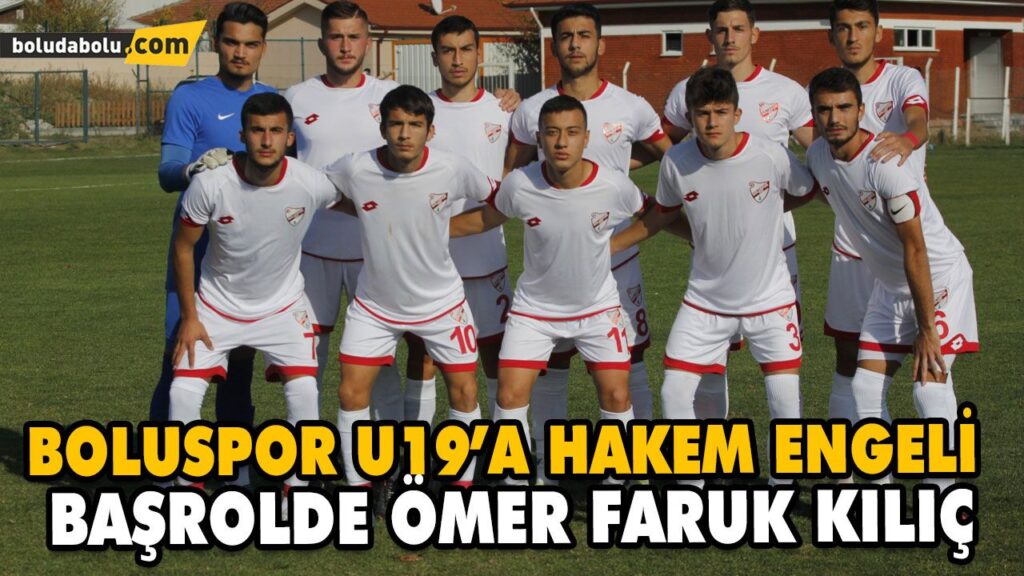 BOLUSPOR U19’A HAKEM ENGELİ BOLUSPOR U19’A HAKEM ENGELİ