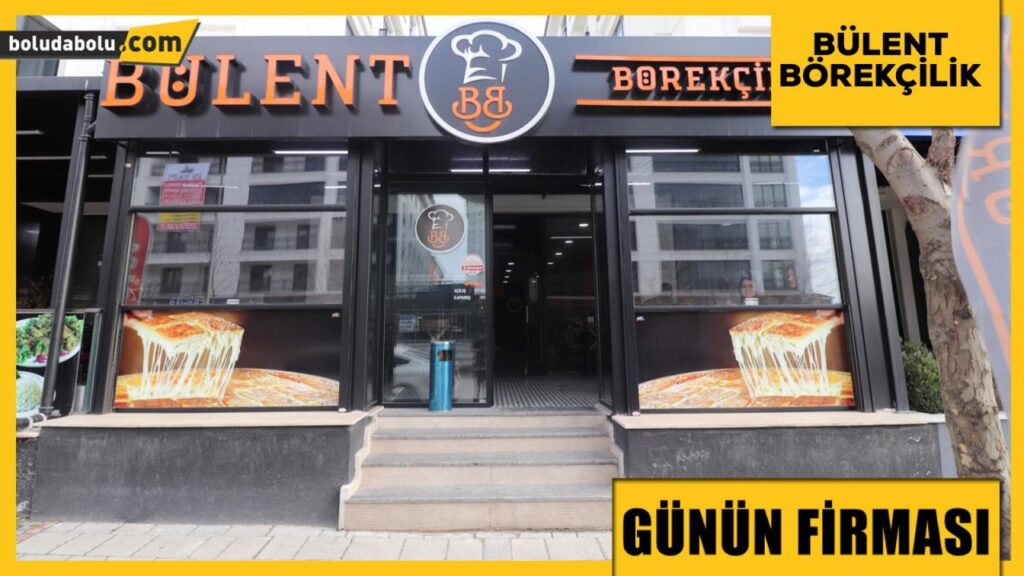 BÜLENT BÖREKÇİLİK GÜNÜN FİRMASI