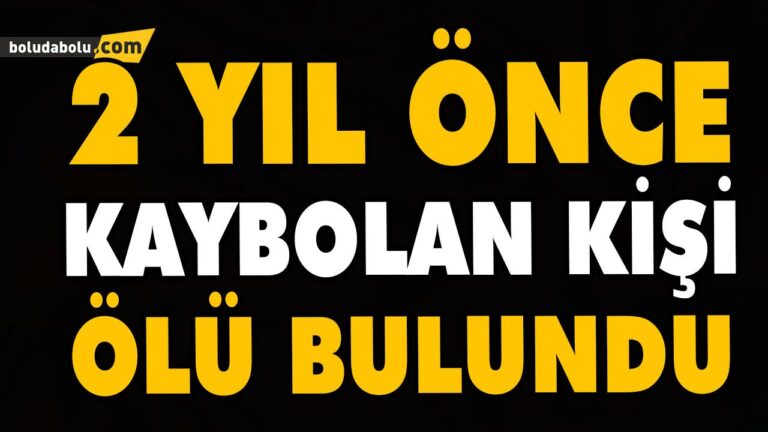2 YIL ÖNCE KAYBOLAN KİŞİ ÖLÜ BULUNDU