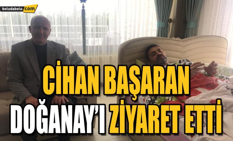 CİHAN BAŞARAN DOĞANAY’I ZİYARET ETTİ