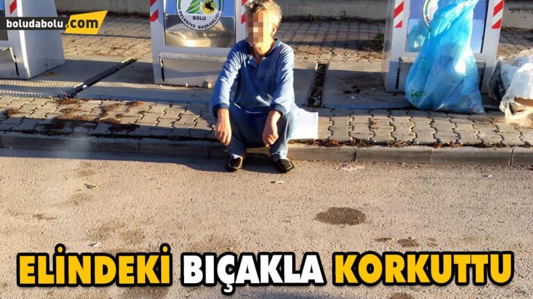 ELİNDEKİ BIÇAKLA KORKUTTU