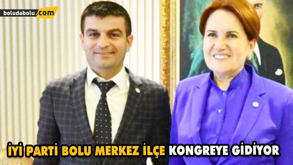 İYİ PARTİ BOLU MERKEZ İLÇE KONGREYE GİDİYOR