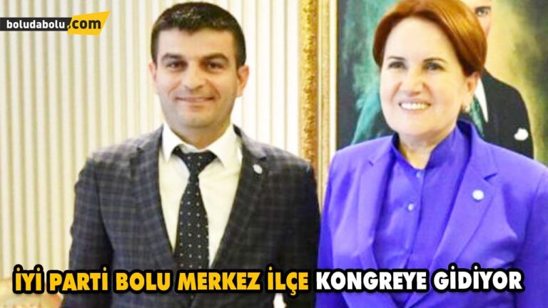 İYİ PARTİ BOLU MERKEZ İLÇE KONGREYE GİDİYOR