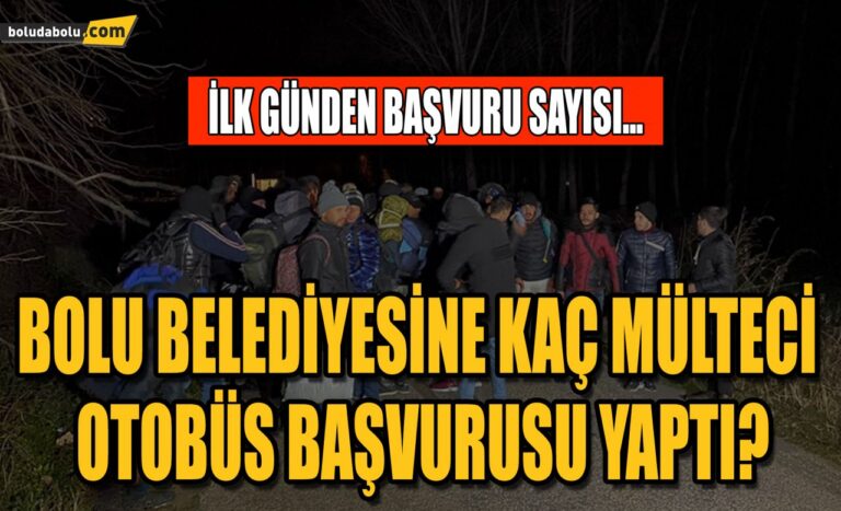 BOLU BELEDİYESİNE KAÇ MÜLTECİ OTOBÜS BAŞVURUSU YAPTI?