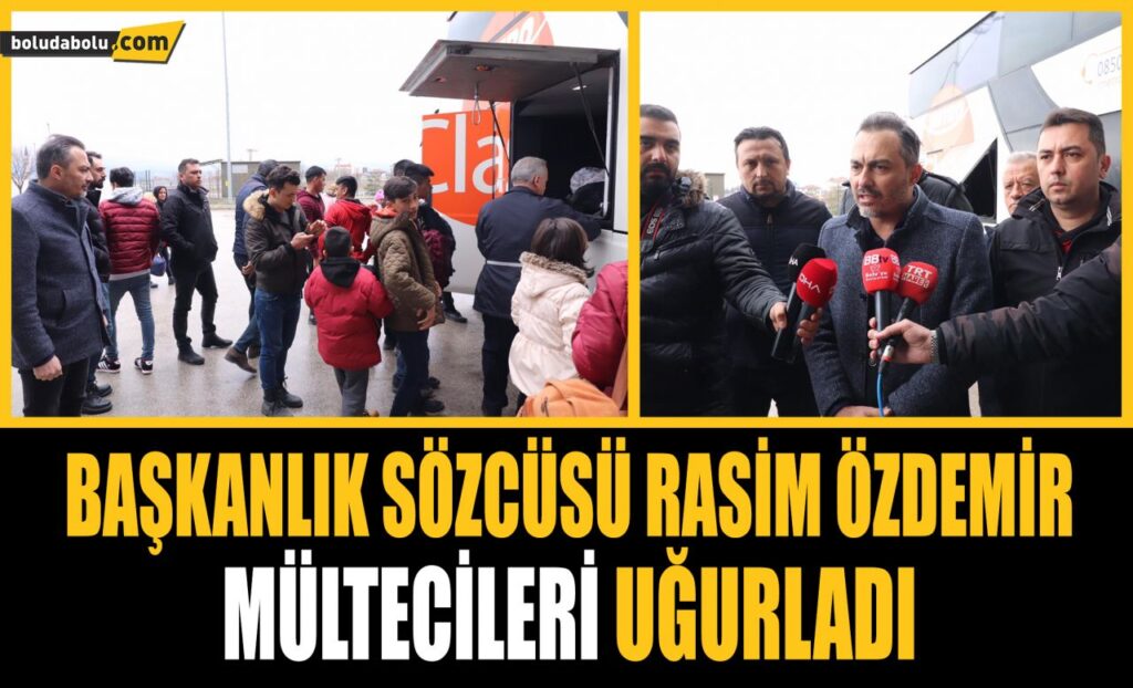 BAŞKANLIK SÖZCÜSÜ RASİM ÖZDEMİR MÜLTECİLERİ UĞURLADI BAŞKANLIK SÖZCÜSÜ RASİM ÖZDEMİR MÜLTECİLERİ UĞURLADI