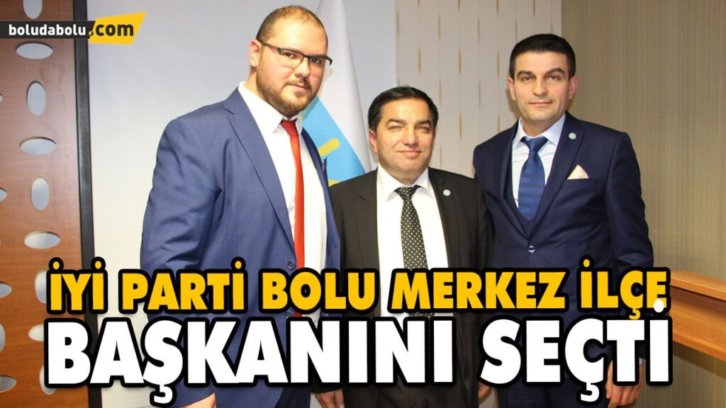 İYİ PARTİ BOLU MERKEZ İLÇE BAŞKANINI SEÇTİ