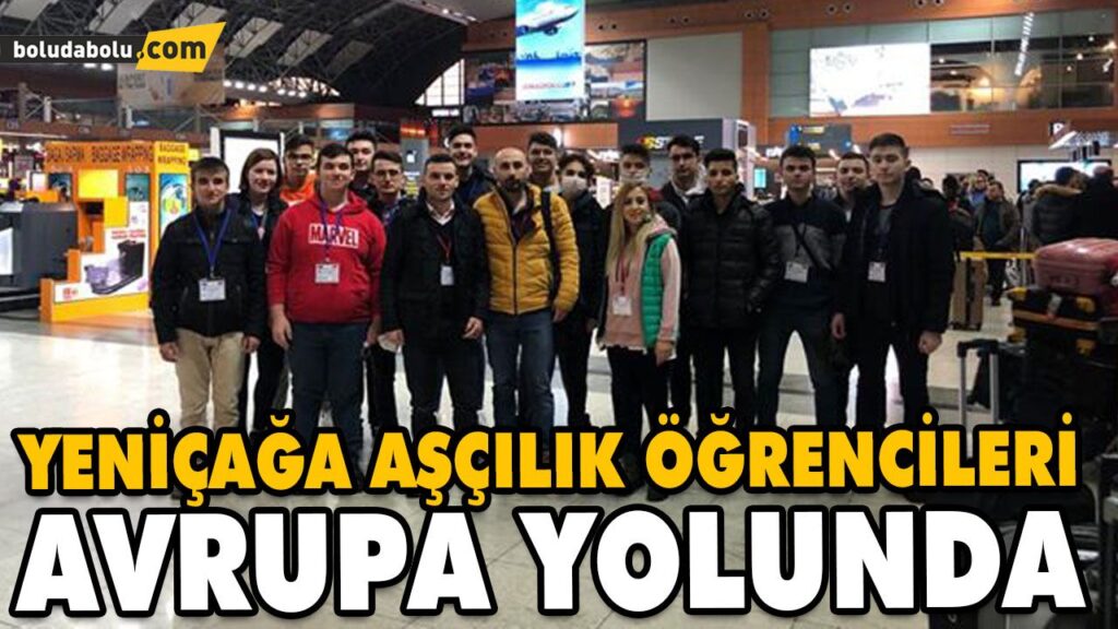 YENİÇAĞA AŞÇILIK ÖĞRENCİLERİ AVRUPA YOLUNDA YENİÇAĞA AŞÇILIK ÖĞRENCİLERİ AVRUPA YOLUNDA