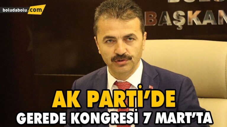 AK PARTİ’DE GEREDE KONGRESİ 7 MART’TA