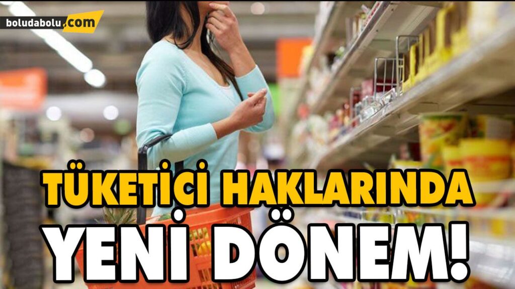 TÜKETİCİ HAKLARINDA YENİ DÖNEM BAŞLADI TÜKETİCİ HAKLARINDA YENİ DÖNEM BAŞLADI