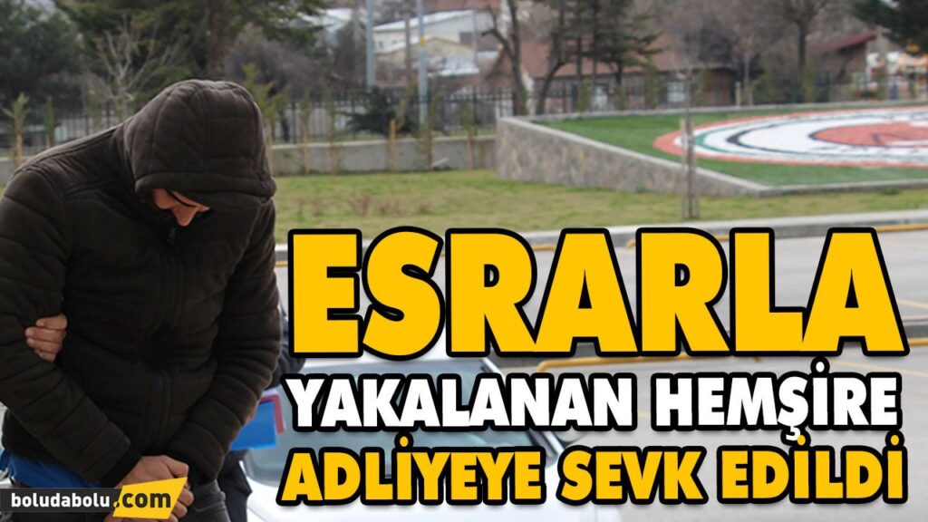ESRARLA YAKALANAN HEMŞİRE ADLİYEYE SEVK EDİLDİ ESRARLA YAKALANAN HEMŞİRE ADLİYEYE SEVK EDİLDİ