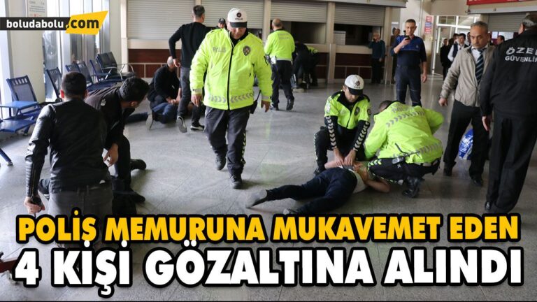 POLİS MEMURUNA MUKAVEMET EDEN 4 KİŞİ GÖZALTINA ALINDI