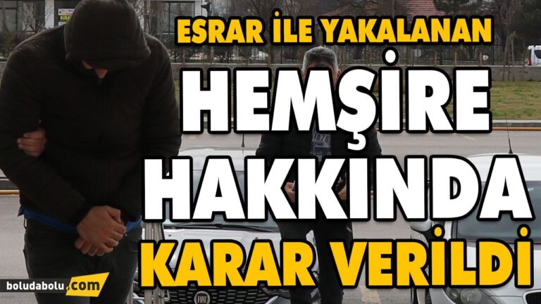 ESRAR İLE YAKALANAN HEMŞİRE HAKKINDA KARAR VERİLDİ